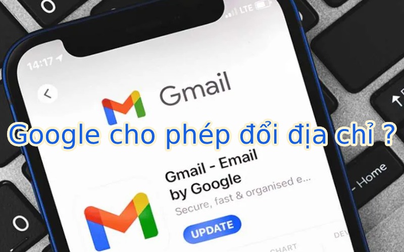 Goole cho phép thay đổi địa chỉ Gmail