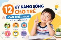 12 Kỹ Năng Sống Quan Trọng Nhất Cha Mẹ Nên Dạy Con Ngay Từ Nhỏ