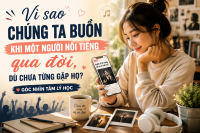 Vì sao chúng ta buồn khi người nổi tiếng qua đời dù chưa từng gặp họ?