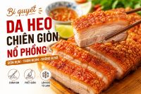 Bí quyết làm da heo chiên giòn, nổ phồng cực ngon, đừng bỏ qua 3 bước quan trọng này