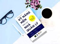 Sách "Kỹ Năng Mềm Dành Cho Nhà Quản Lý" Một cuốn sách hay về Quản lý  nên đọc