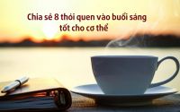 8 thói quen vào buổi sáng giúp bạn đánh bay bệnh tật